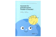 Quando For Grande Quero Mudar o Mundo!