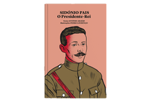 Sidónio Pais – O Presidente-Rei