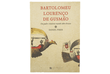 Bartolomeu Lourenço de Gusmão Um padre-cientista voando sobre brasas