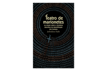 Teatro de Marionetes (ou Ensaio sobre a Mecânica Descritiva da Desertificação dos Homens)