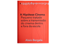 A Hipótese Cinema. Pequeno tratado sobre a transmissão do cinema dentro e fora da escola