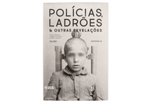 Polícias, Ladrões & Outras Revelações. Arquivo Histórico Fotográfico do Museu de Polícia Judiciária (1912-1945)
