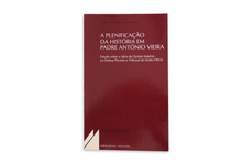 A Plenificação da História em Padre António Vieira - Estudo sobre a Ideia de Quinto Império na Defesa Perante o Tribunal do Santo Ofício