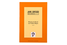 História do Brasil nos Velhos Mapas - Obras Completas de Jaime Cortesão - Vol. XI - Tomo I
