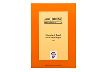 História do Brasil nos Velhos Mapas - Obras Completas de Jaime Cortesão - Vol. XI - Tomo II