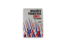 Invasões Francesas - 200 Anos, 200 Mitos, 200 Histórias e 200 Protagonistas