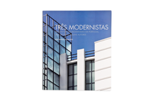 Três Modernistas. Arquitetura do Modernismo em Portugal: Uma síntese e alguns autores